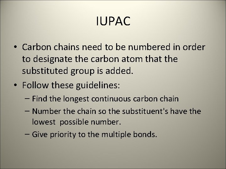 IUPAC • Carbon chains need to be numbered in order to designate the carbon