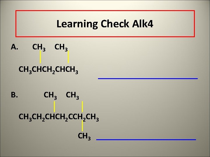 Learning Check Alk 4 A. CH 3 CHCH 2 CHCH 3 B. CH 3