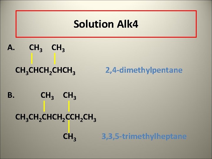 Solution Alk 4 A. CH 3 CHCH 2 CHCH 3 B. CH 3 2,