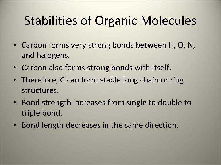 Stabilities of Organic Molecules • Carbon forms very strong bonds between H, O, N,