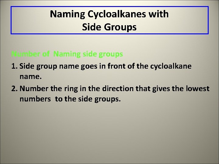 Naming Cycloalkanes with Side Groups Number of Naming side groups 1. Side group name