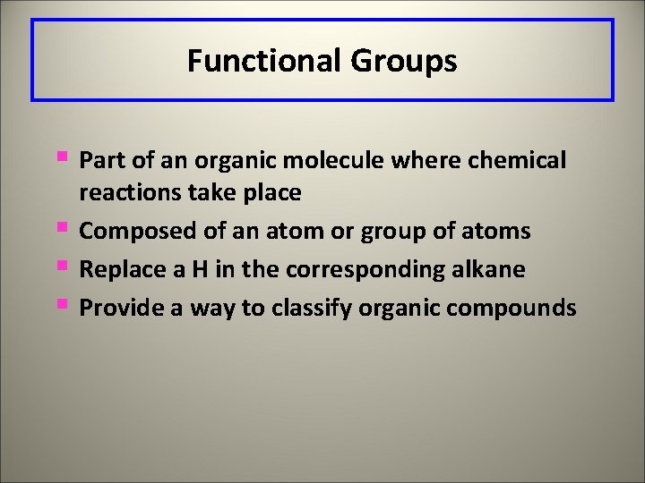 Functional Groups § Part of an organic molecule where chemical § § § reactions