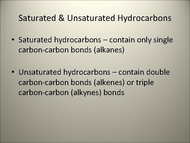 Saturated & Unsaturated Hydrocarbons • Saturated hydrocarbons – contain only single carbon-carbon bonds (alkanes)