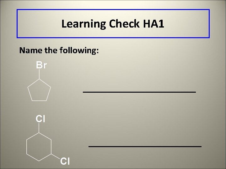 Learning Check HA 1 Name the following: 