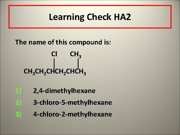 Learning Check HA 2 The name of this compound is: Cl CH 3 CH