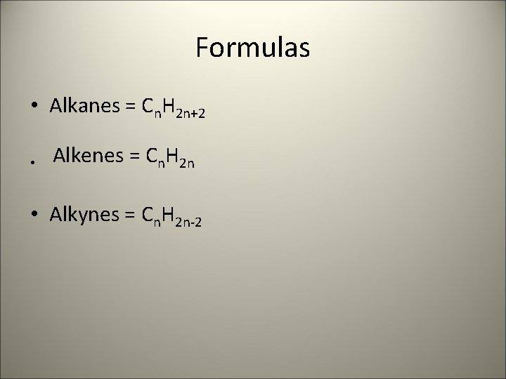 Formulas • Alkanes = Cn. H 2 n+2 • Alkenes = Cn. H 2