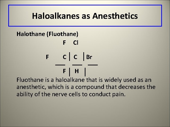 Haloalkanes as Anesthetics Halothane (Fluothane) F Cl F C C Br F H Fluothane