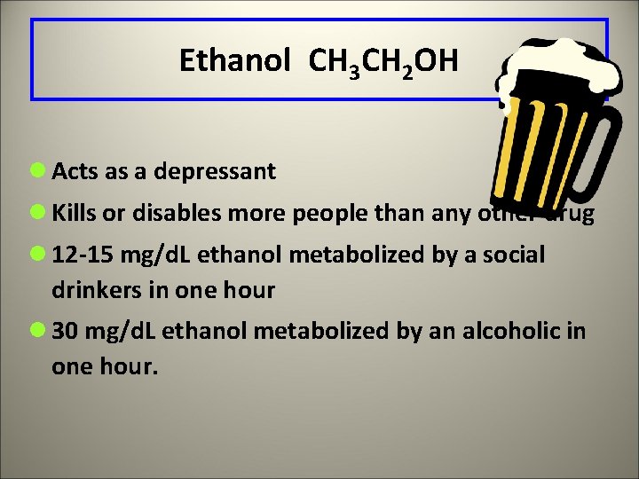 Ethanol CH 3 CH 2 OH l Acts as a depressant l Kills or