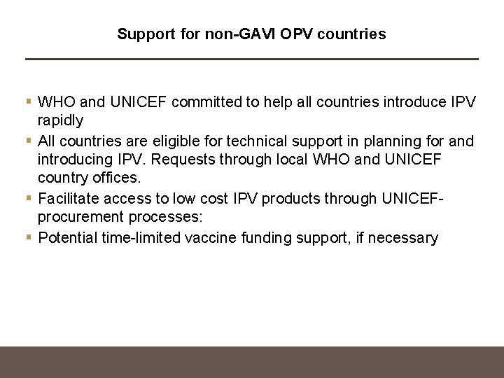 Support for non-GAVI OPV countries § WHO and UNICEF committed to help all countries