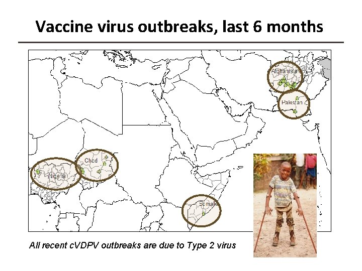 Vaccine virus outbreaks, last 6 months All recent c. VDPV outbreaks are due to