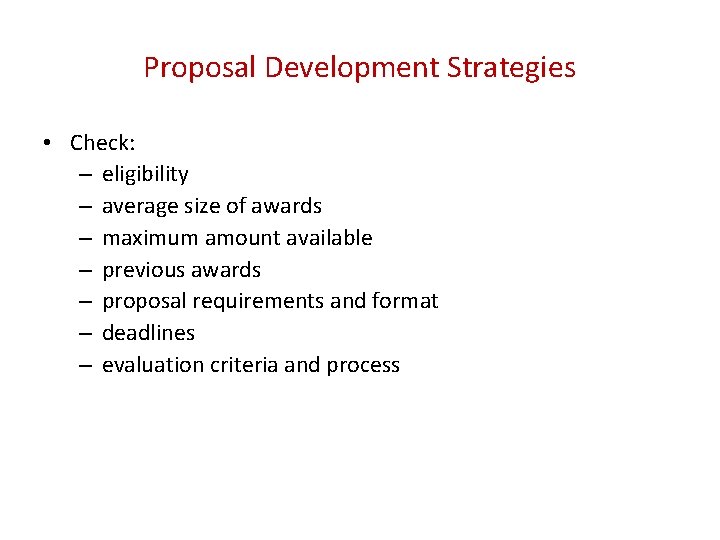 Proposal Development Strategies • Check: – eligibility – average size of awards – maximum