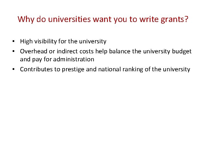 Why do universities want you to write grants? • High visibility for the university