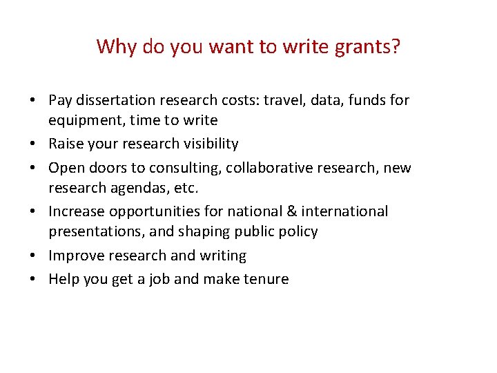 Why do you want to write grants? • Pay dissertation research costs: travel, data,