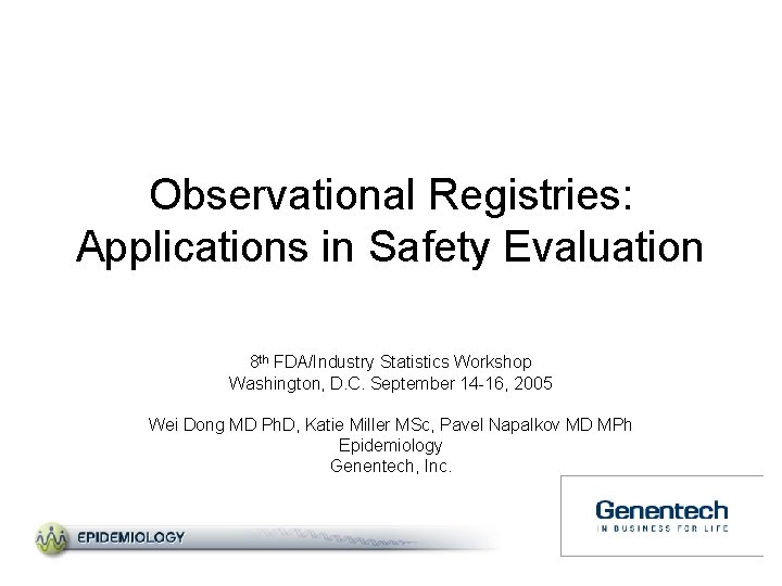 Observational Registries: Applications in Safety Evaluation 8 th FDA/Industry Statistics Workshop Washington, D. C.