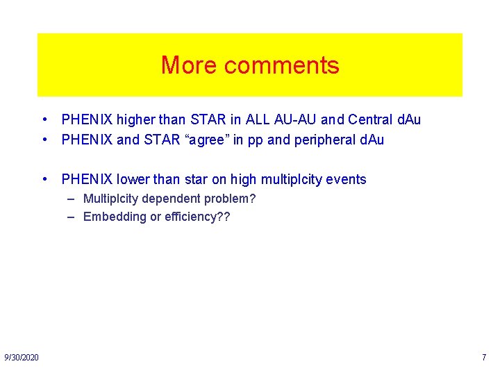 More comments • PHENIX higher than STAR in ALL AU-AU and Central d. Au