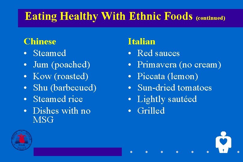 Eating Healthy With Ethnic Foods (continued) Chinese • Steamed • Jum (poached) • Kow