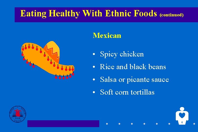 Eating Healthy With Ethnic Foods (continued) Mexican • Spicy chicken • Rice and black
