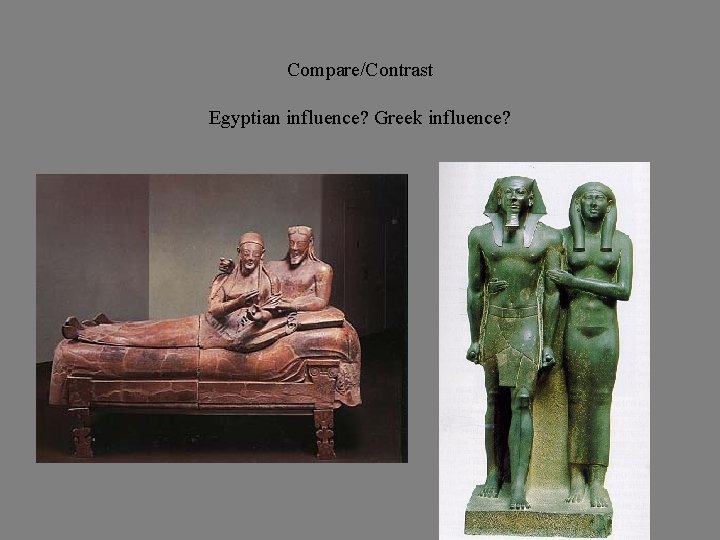 Compare/Contrast Egyptian influence? Greek influence? 