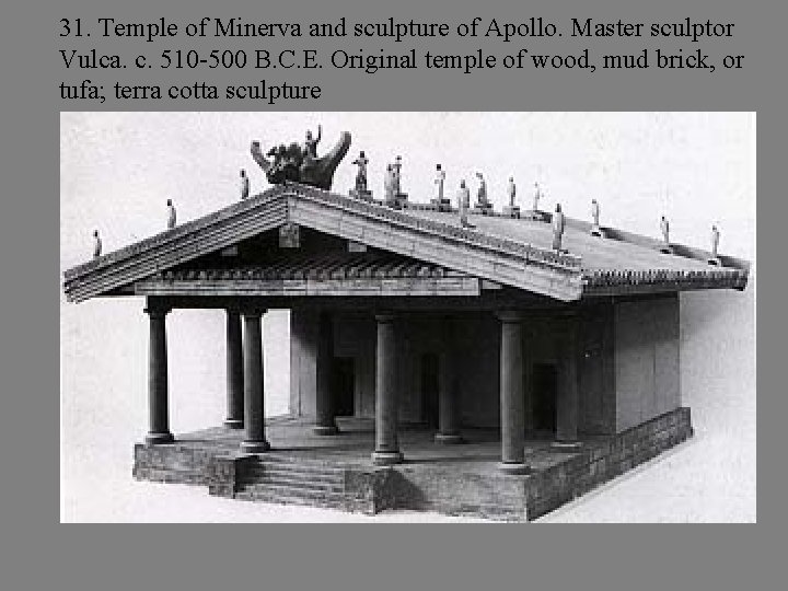 31. Temple of Minerva and sculpture of Apollo. Master sculptor Vulca. c. 510 -500