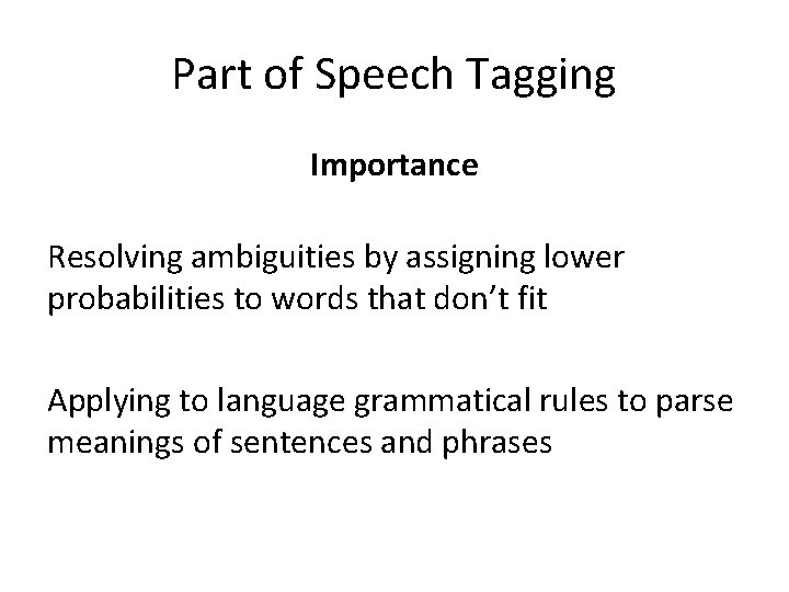 Part of Speech Tagging Importance Resolving ambiguities by assigning lower probabilities to words that