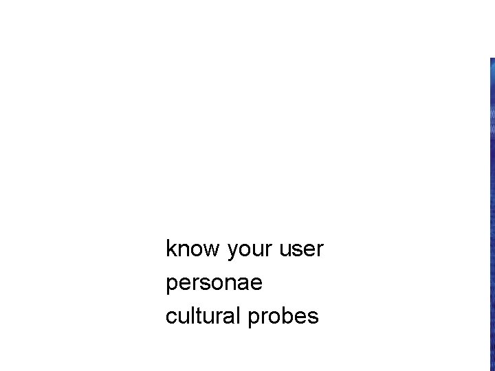 user focus know your user personae cultural probes 