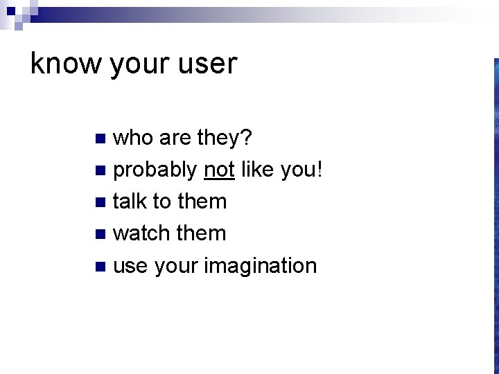 know your user who are they? n probably not like you! n talk to