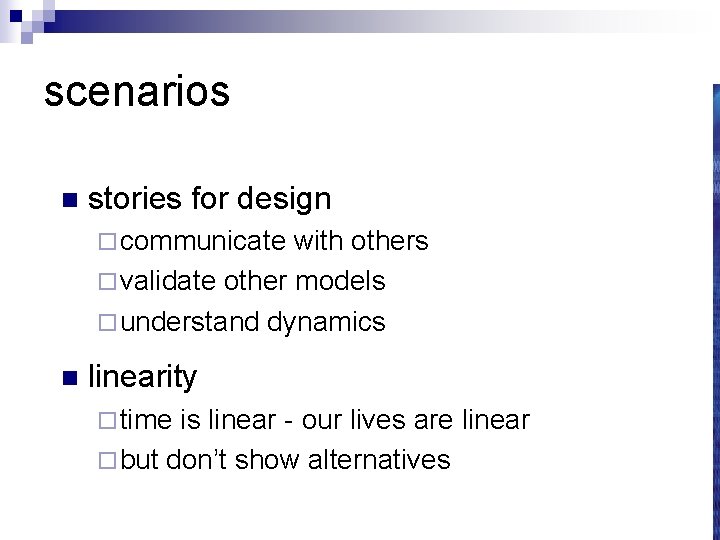 scenarios n stories for design ¨ communicate with others ¨ validate other models ¨