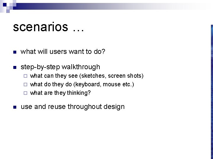 scenarios … n what will users want to do? n step-by-step walkthrough what can