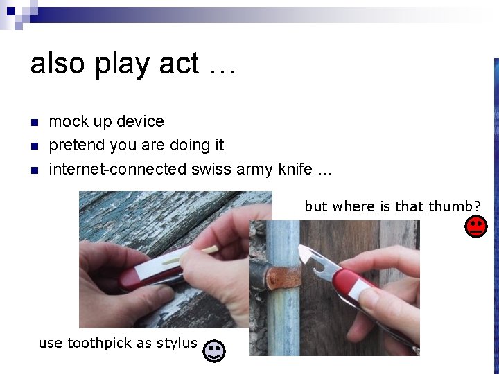 also play act … n n n mock up device pretend you are doing