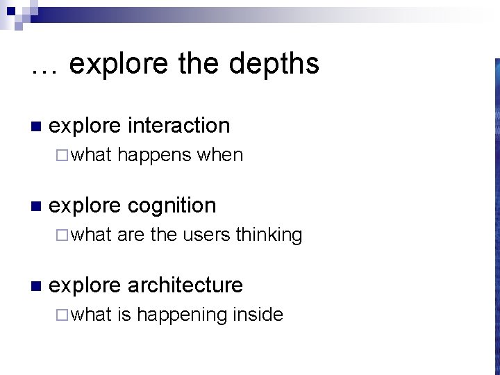 … explore the depths n explore interaction ¨ what n explore cognition ¨ what