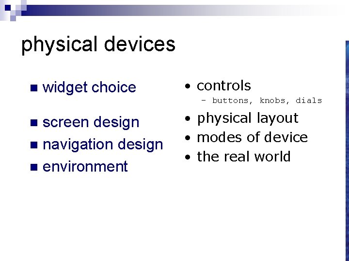 physical devices n widget choice • controls – buttons, knobs, dials screen design n