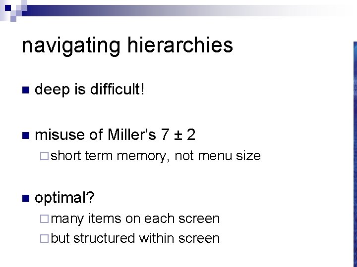 navigating hierarchies n deep is difficult! n misuse of Miller’s 7 ± 2 ¨