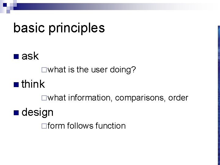basic principles n ask ¨ what is the user doing? n think ¨ what
