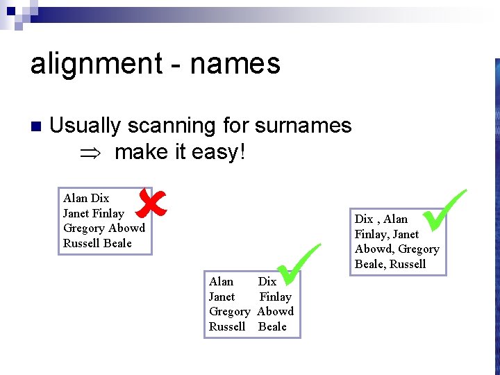 alignment - names n Usually scanning for surnames make it easy! Alan Dix Janet