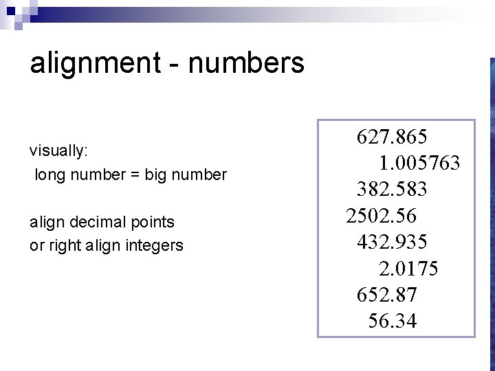 alignment - numbers visually: long number = big number align decimal points or right