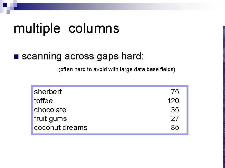 multiple columns n scanning across gaps hard: (often hard to avoid with large data