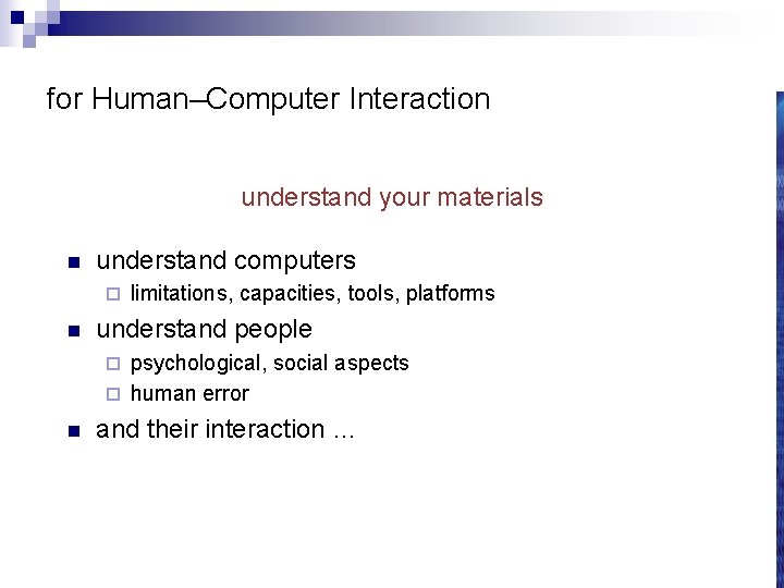 for Human–Computer Interaction understand your materials n understand computers ¨ n limitations, capacities, tools,