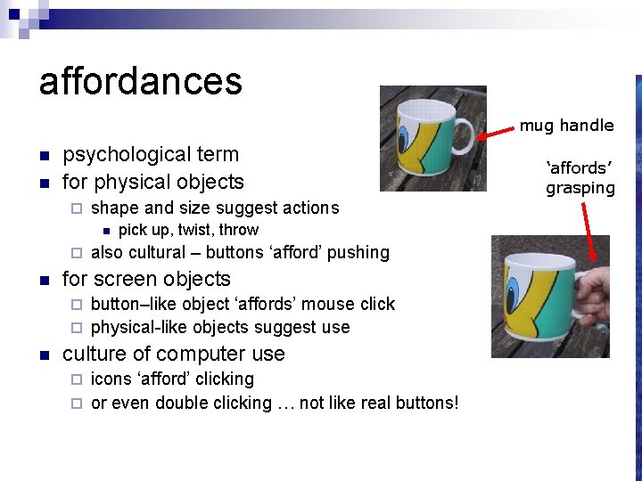 affordances mug handle n n psychological term for physical objects ¨ shape and size