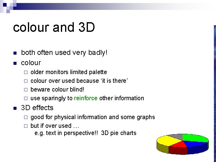 colour and 3 D n n both often used very badly! colour older monitors