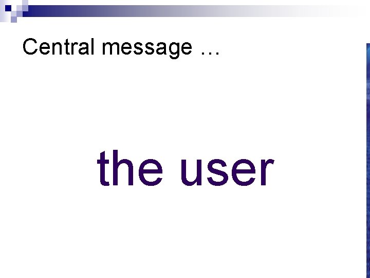 Central message … the user 