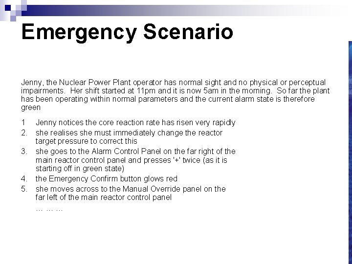 Emergency Scenario Jenny, the Nuclear Power Plant operator has normal sight and no physical