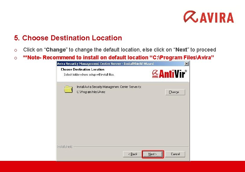 5. Choose Destination Location o o Click on “Change” to change the default location,