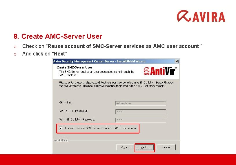 8. Create AMC-Server User o o Check on “Reuse account of SMC-Server services as