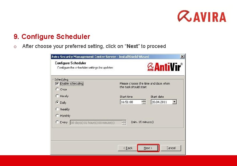 9. Configure Scheduler o After choose your preferred setting, click on “Next” to proceed