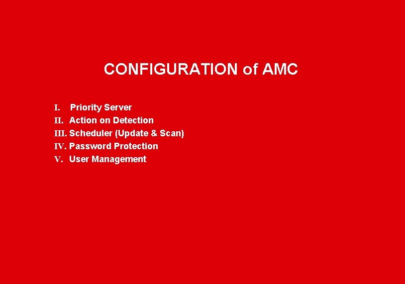 CONFIGURATION of AMC I. Priority Server II. Action on Detection III. Scheduler (Update &