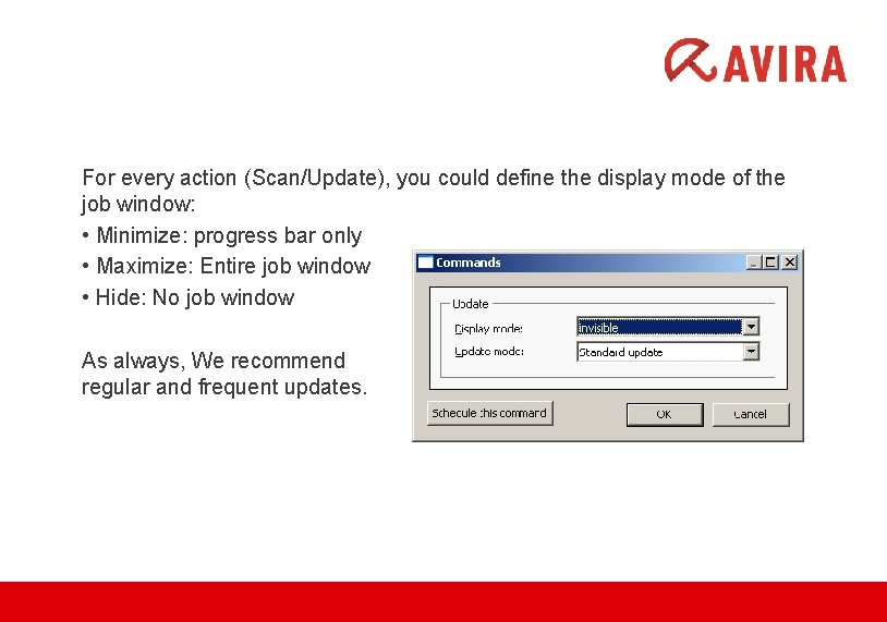 For every action (Scan/Update), you could define the display mode of the job window: