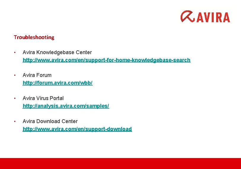 Troubleshooting • Avira Knowledgebase Center http: //www. avira. com/en/support-for-home-knowledgebase-search • Avira Forum http: //forum.