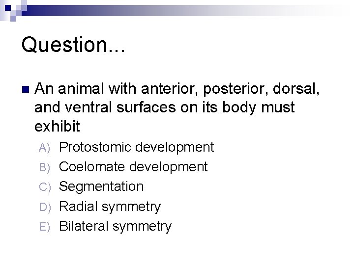 Question. . . n An animal with anterior, posterior, dorsal, and ventral surfaces on