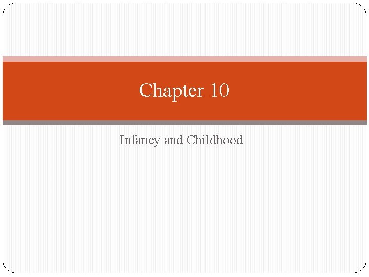 Chapter 10 Infancy and Childhood 