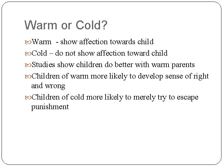 Warm or Cold? Warm - show affection towards child Cold – do not show